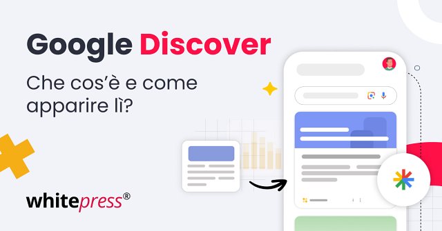 Google Discover: cosè e come aumentare le probabilità di comparire nel feed di Google