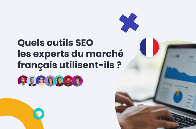 Quels outils SEO les experts du marché français utilisent-ils ?