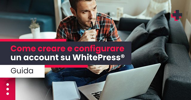 come creare e configurare un account whitepress guida