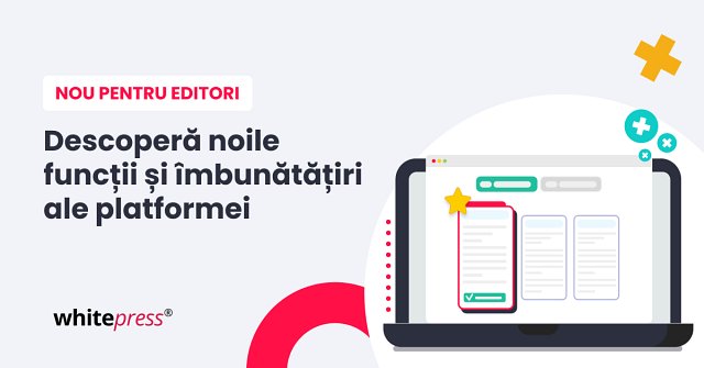 Descoperă îmbunătățirile și noile funcții din platforma WhitePress®!