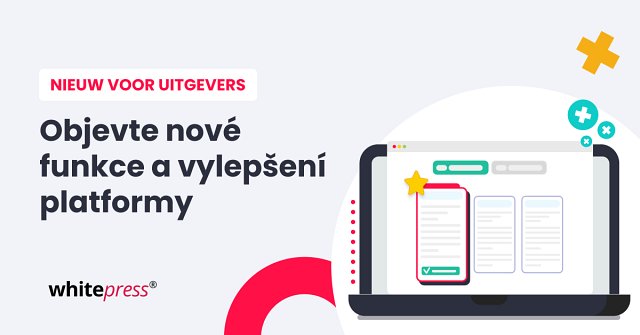 Publisher, ontdek de verbeteringen en nieuwe functies op het WhitePress® platform!