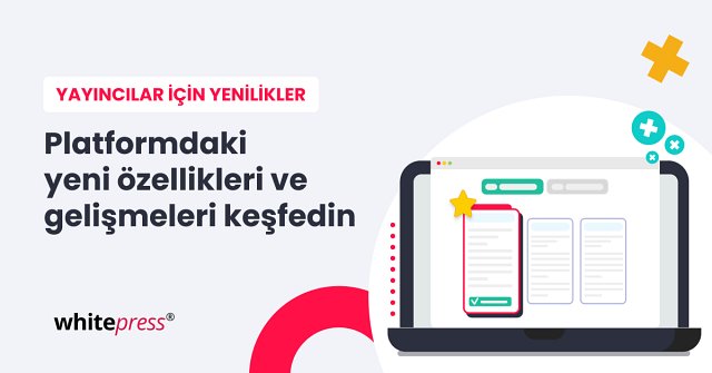 WhitePress’teki Yenilikler ve İyileştirmeler