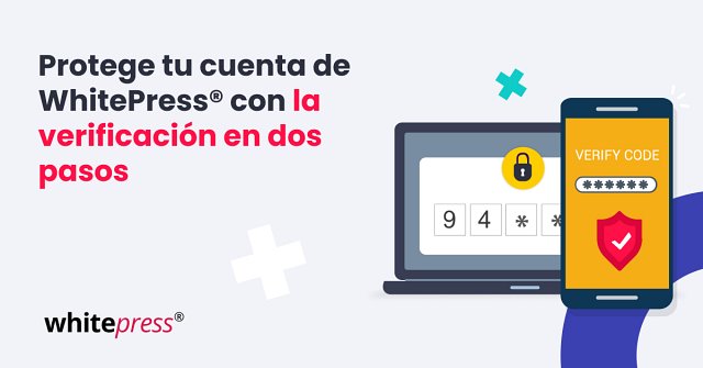 Tu cuenta de WhitePress® ahora está protegida con la Autenticación en Dos Pasos