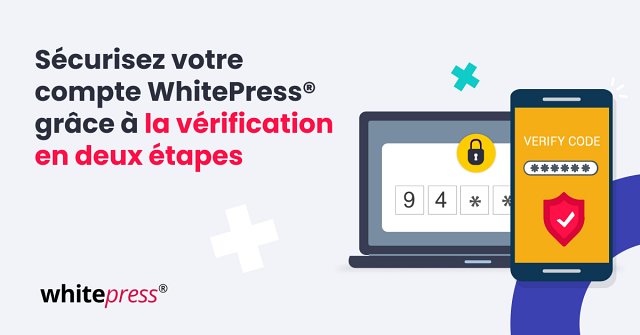 Votre compte WhitePress® est désormais protégé par une authentification à deux facteurs