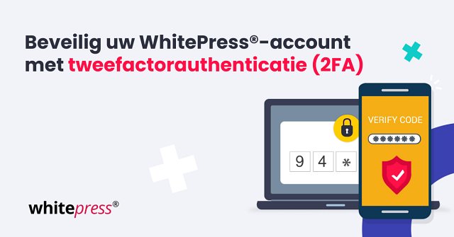 Je WhitePress®-account wordt nu beschermd met Tweefactorauthenticatie (2FA)