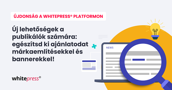 Publikálók, növeljétek bevételeteket – adjatok márkaemlítéseket és bannereket az ajánlatotokhoz!