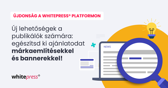 Publikálók, növeljétek bevételeteket – adjatok márkaemlítéseket és bannereket az ajánlatotokhoz!