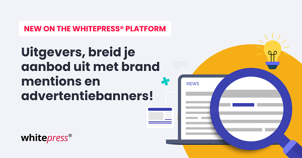 Uitgevers, verhoog je inkomsten – voeg brand mentions en banners toe aan je aanbod!