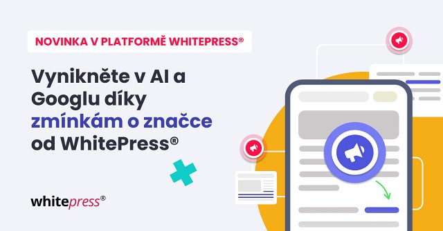 Vynikněte v AI a Googlu se zmínkami o značce – novinkou od WhitePress®