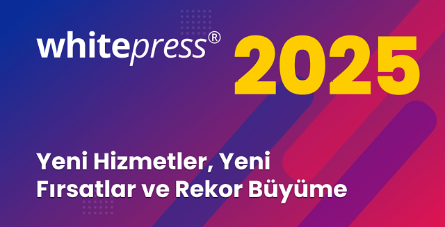 Yeni Servisler, Yeni Fırsatlar ve Rekor Kıran Büyüme – WhitePress®te 2025