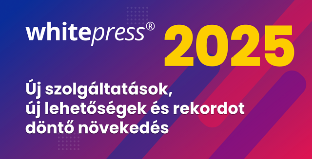 Új szolgáltatások, új lehetőségek és rekordokat döntő növekedés – 2025 a WhitePress®-nél