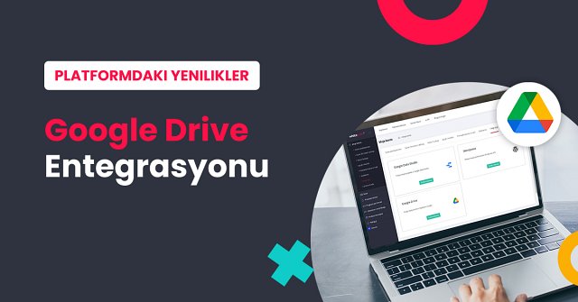 Google Drive Entegrasyonu