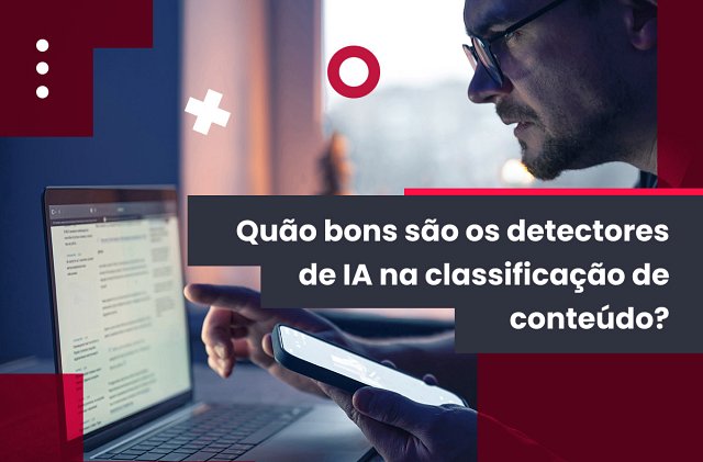 Quão bons são os detectores de IA na classificação de conteúdo?