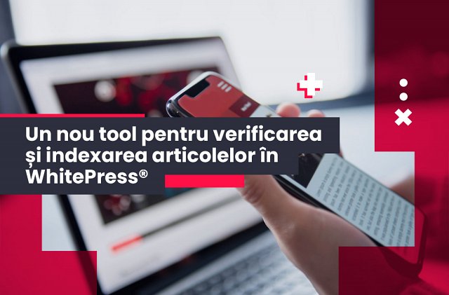Un nou instrument pentru verificarea și indexarea articolelor pe WhitePress®