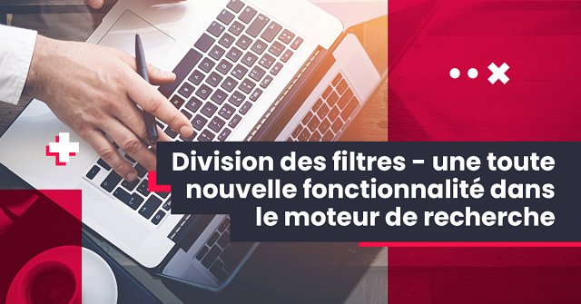Division des filtres - une toute nouvelle fonctionnalité dans le moteur de recherche.