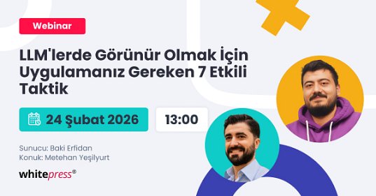 LLMlerde Görünür Olmak İçin Uygulamanız Gereken 7 Etkili Taktik